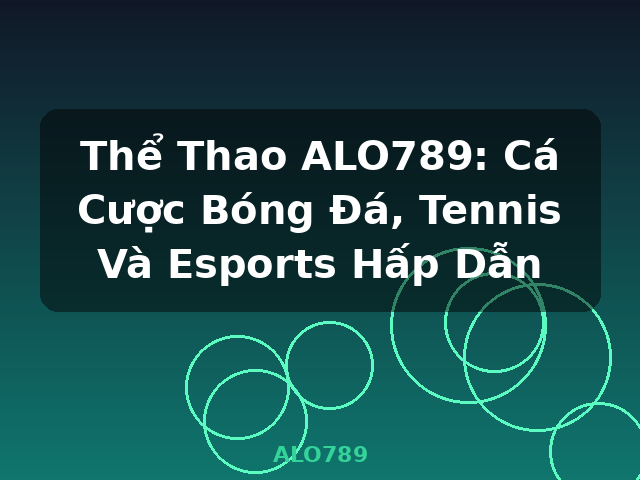 Thể Thao ALO789: Cá Cược Bóng Đá, Tennis Và Esports Hấp Dẫn - ALO789